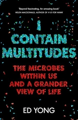 I Contain Multitudes : The Microbes Within Us and a Grander View of Life - Ed Yong