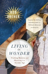 Living in Wonder - Rod Dreher