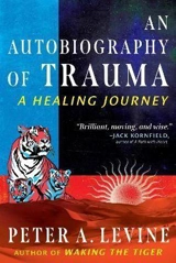 An Autobiography of Trauma - Peter A. Levine