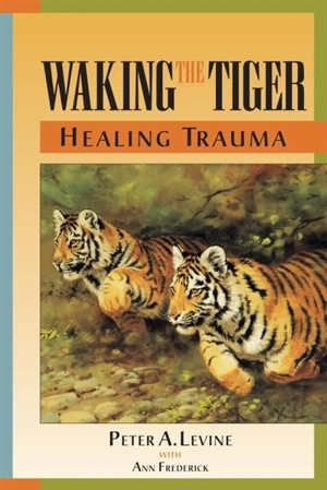 Waking the Tiger - Peter A. Levine