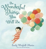 The Wonderful Things You Will Be : A Growing-Up Poem - Emily Winfield Martin