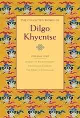 The Collected Works of Dilgo Khyentse, Volume One : Journey to Enlightenment; Enlightened Courage; The Heart of Compassion Vol. 1 - Dilgo Khyentsé