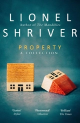 Property : A Collection - Lionel Shriver