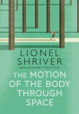 The Motion of the Body Through Space - Lionel Shriver