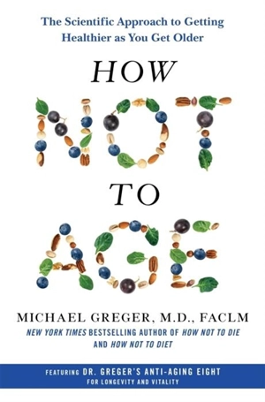 How Not to Age - Michael Greger
