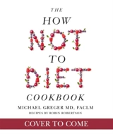 The How Not to Diet Cookbook - Michael Greger