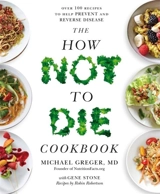 How Not to Die Cookbook : Over 100 Recipes to Help Prevent and Reverse Disease - Michael Greger