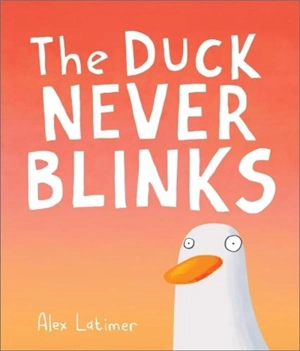 The Duck Never Blinks - Alex Latimer