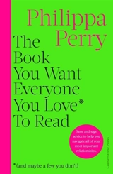 The Book You Want Everyone You Love* To Read * - Philippa Perry