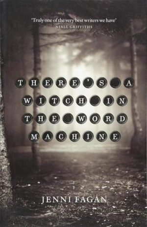 There's a Witch in the Word Machine - Jenni Fagan