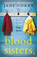 Blood Sisters : Three Little Girls. One good. One Bad. One Dead. - Jane Corry