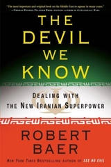 The Devil We Know : Dealing with the New Iranian Superpower - Robert Baer