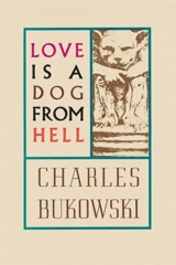 Love is a Dog from Hell - Bukowski, Charles