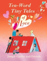 Ten-Word Tiny Tales of Love - Joseph Coelho