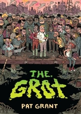 The Grot : The Story of the Swamp City Grifters - Pat Grant
