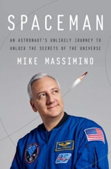 Spaceman : An Astronaut's Unlikely Journey To Unlock The Secrets of The Universe - Mike Massimino