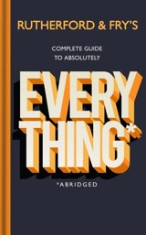 Rutherford and Fry s Complete Guide to Absolutely Everything Abridged - Adam Rutherford