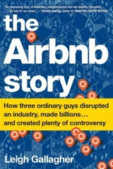The Airbnb Story : How Three Ordinary Guys Disrupted an Industry, Made Millions - Leigh Gallagher