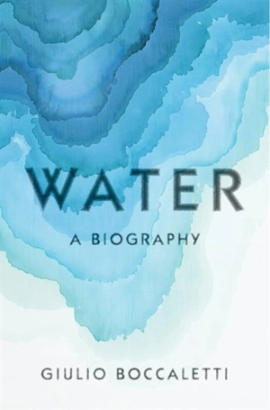Water : A Biography - Giulio Boccaletti