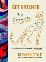 Get Untamed : The Journal (How to Quit Pleasing and Start Living) - Glennon Doyle