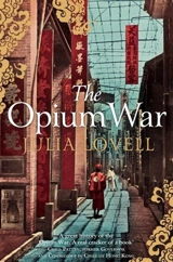 The Opium War : Drugs, Dreams and the Making of China - Julia Lovell