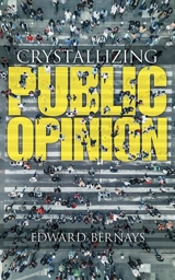 Crystallizing Public Opinion - Edward L. Bernays