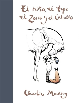 El nino, el topo, el zorro y el caballo/ The Boy, the Mole, the Fox - Charlie Mackesy