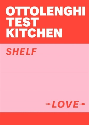 Ottolenghi Test Kitchen : Shelf Love - Yotam Ottolenghi