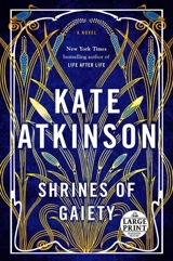 Shrines of Gaiety : A Novel - Kate Atkinson