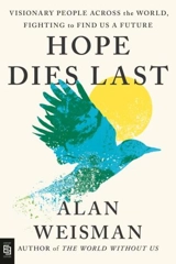 Hope Dies Last - Alan Weisman