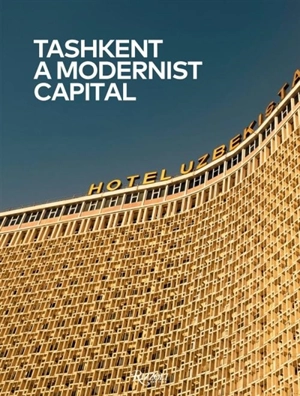 Tashkent : A Modernist Capital - Karel Balas