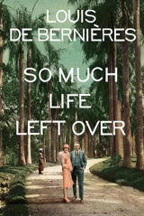 So Much Life Left Over - Louis De Bernières