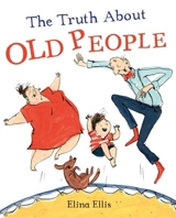The Truth About Old People - Elina Ellis