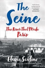 The Seine : The River that Made Paris - Elaine Sciolino