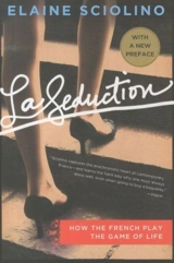 La Seduction : How the French Play the Game of Life - Elaine Sciolino