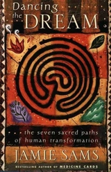 Dancing the Dream : Seven Sacred Paths of Human Transformation - Jamie Sams