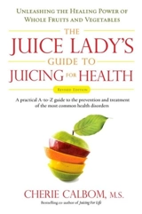 The Juice Lady's Guide To Juicing for Health - Cherie Calbom