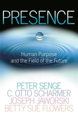 Presence : Human Purpose and the Field of the Future - Peter M. Senge