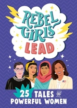 Rebel Girls Lead : 25 Tales of Powerful Women - Elena Favilli