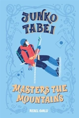 Junko Tabei Masters the Mountains : Rebel Girls Chapter Books - Elena Favilli