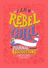 I am A Rebel Girl : A Journal to Start Revolutions - Elena Favilli