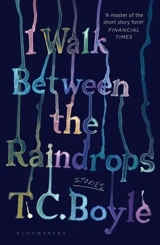 I Walk Between the Raindrops - Boyle, T.C.