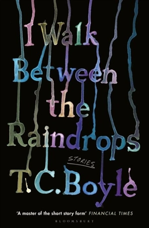 I Walk Between the Raindrops - Boyle, T.C.
