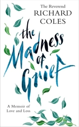 The Madness of Grief : A Memoir of Love and Loss - Richard Coles