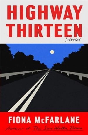 Highway Thirteen - Fiona McFarlane