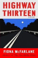 Highway Thirteen - Fiona McFarlane