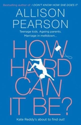 How Hard Can It Be ? - Allison Pearson