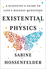 Existential Physics : A Scientist's Guide to Life's Biggest Questions - Sabine Hossenfelder