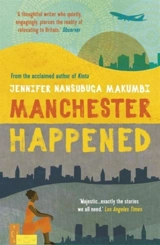 Manchester Happened - Jennifer Nansubuga Makumbi