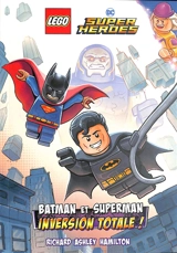 Lego super heroes. Batman et Superman : inversion totale ! - Richard Ashley Hamilton